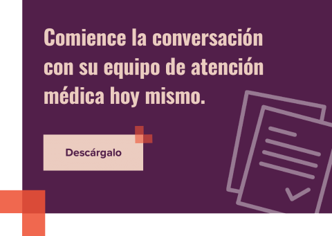 Comience la conversación con su equipo de atención médica hoy mismo.
